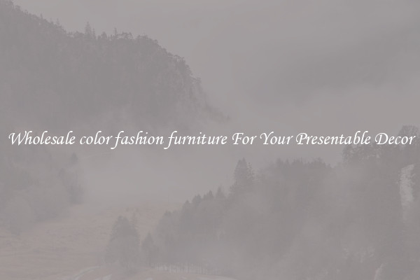 Wholesale color fashion furniture For Your Presentable Decor