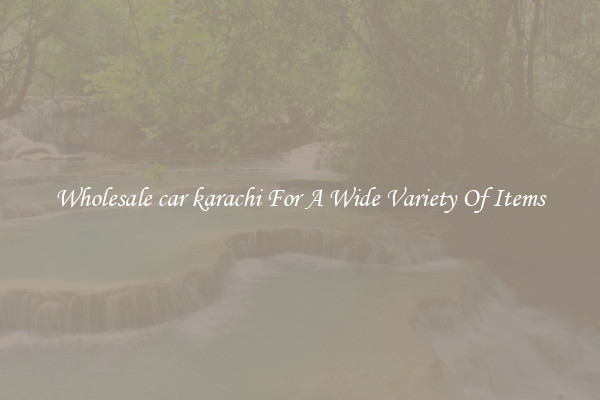 Wholesale car karachi For A Wide Variety Of Items