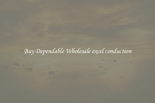 Buy Dependable Wholesale excel conduction