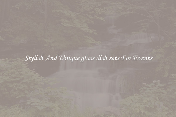 Stylish And Unique glass dish sets For Events