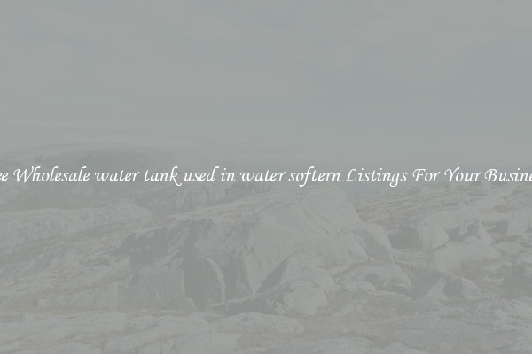 See Wholesale water tank used in water softern Listings For Your Business