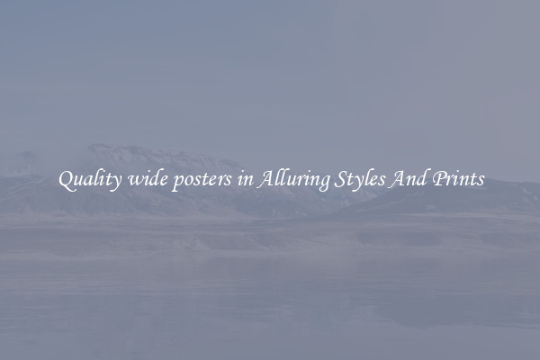 Quality wide posters in Alluring Styles And Prints