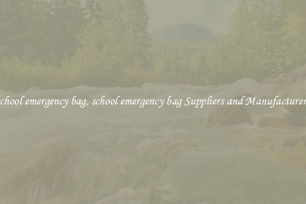 school emergency bag, school emergency bag Suppliers and Manufacturers