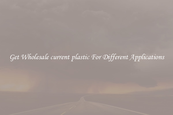 Get Wholesale current plastic For Different Applications