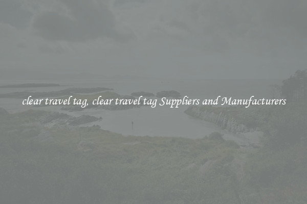 clear travel tag, clear travel tag Suppliers and Manufacturers