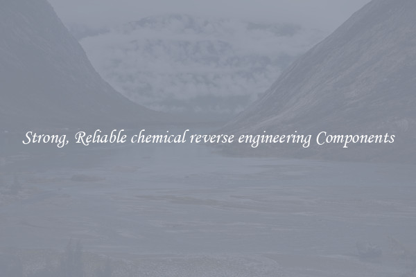 Strong, Reliable chemical reverse engineering Components