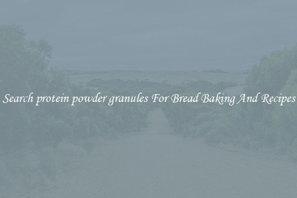 Search protein powder granules For Bread Baking And Recipes