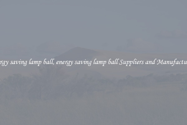energy saving lamp ball, energy saving lamp ball Suppliers and Manufacturers