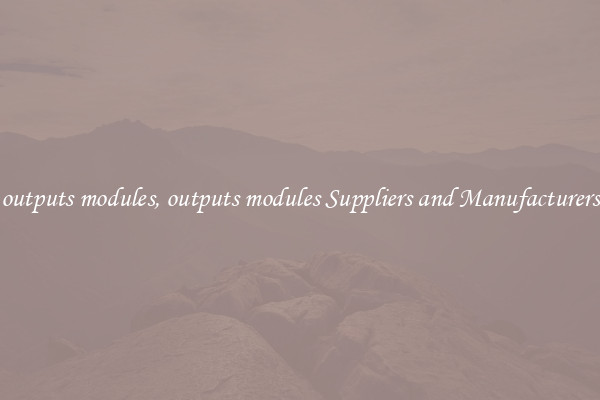 outputs modules, outputs modules Suppliers and Manufacturers