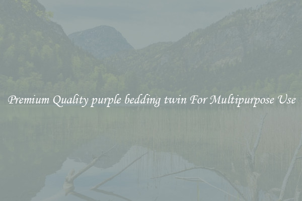 Premium Quality purple bedding twin For Multipurpose Use