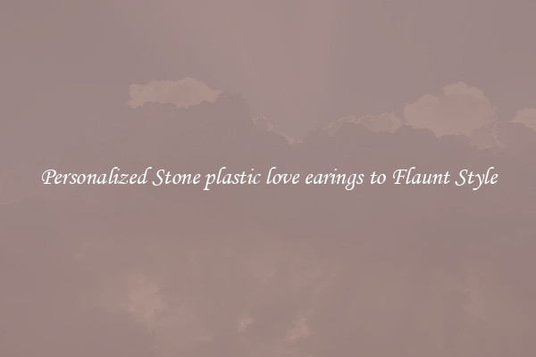 Personalized Stone plastic love earings to Flaunt Style