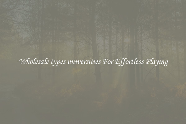 Wholesale types universities For Effortless Playing