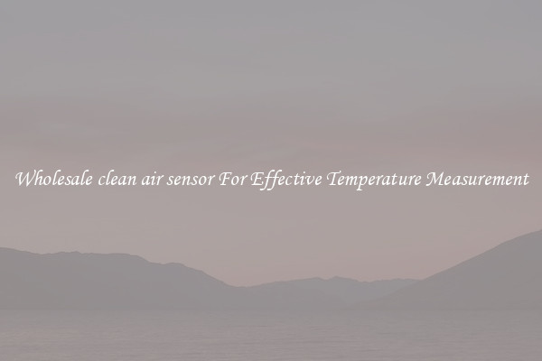 Wholesale clean air sensor For Effective Temperature Measurement
