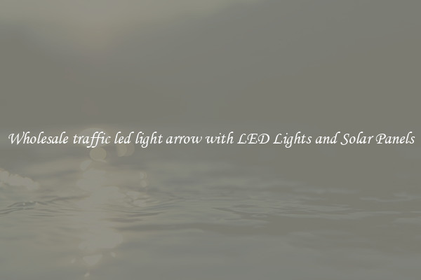 Wholesale traffic led light arrow with LED Lights and Solar Panels