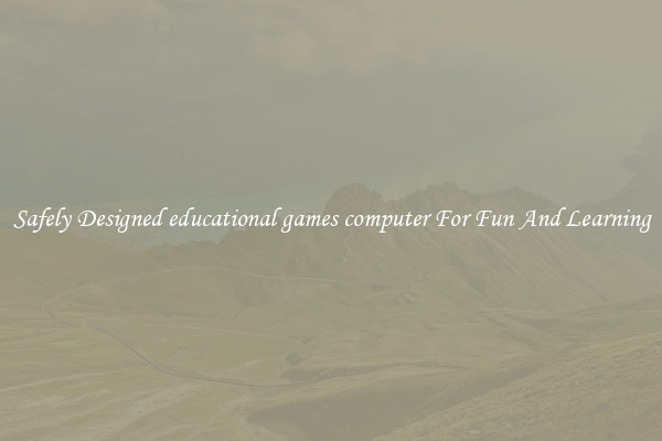 Safely Designed educational games computer For Fun And Learning