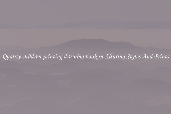Quality children printing drawing book in Alluring Styles And Prints