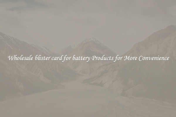 Wholesale blister card for battery Products for More Convenience