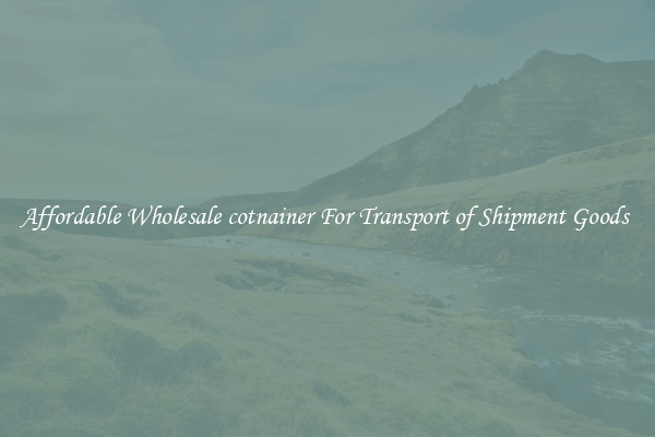 Affordable Wholesale cotnainer For Transport of Shipment Goods 