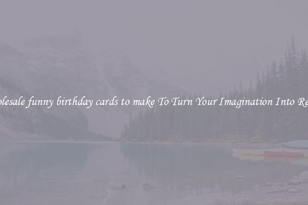 Wholesale funny birthday cards to make To Turn Your Imagination Into Reality