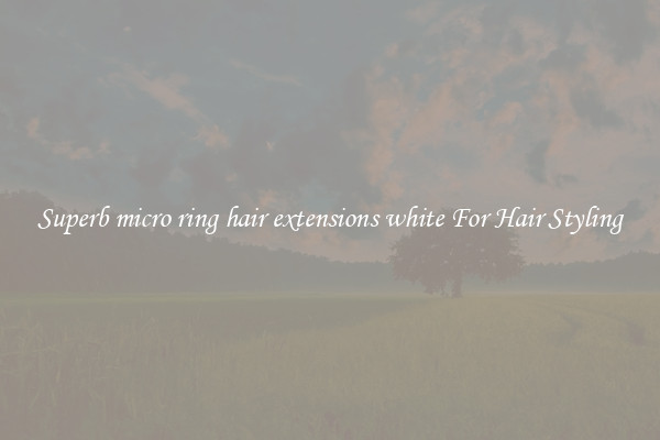 Superb micro ring hair extensions white For Hair Styling