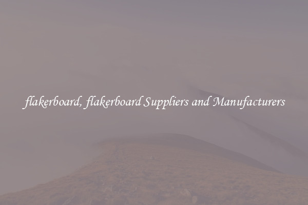 flakerboard, flakerboard Suppliers and Manufacturers