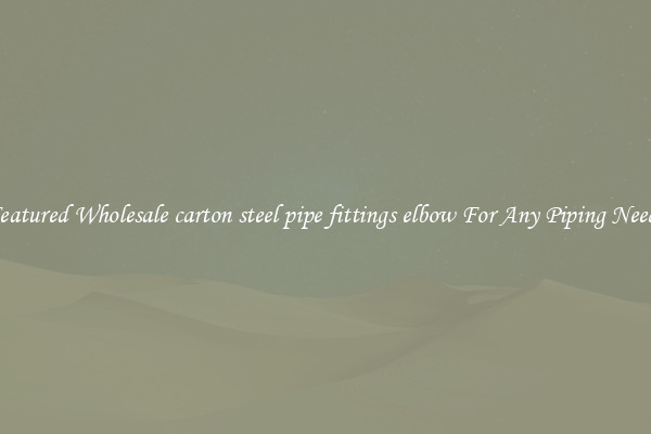 Featured Wholesale carton steel pipe fittings elbow For Any Piping Needs