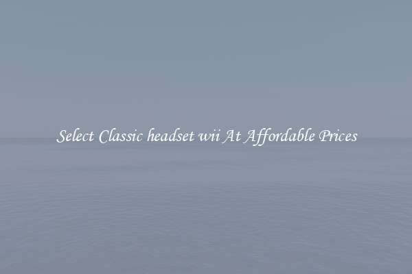 Select Classic headset wii At Affordable Prices