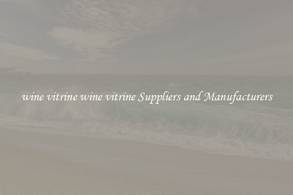 wine vitrine wine vitrine Suppliers and Manufacturers