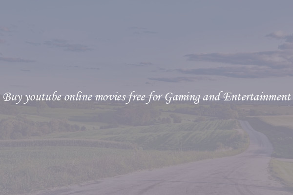 Buy youtube online movies free for Gaming and Entertainment
