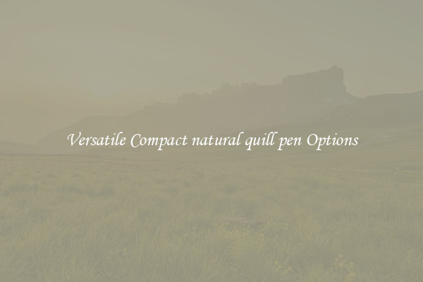 Versatile Compact natural quill pen Options