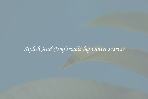 Stylish And Comfortable big winter scarves