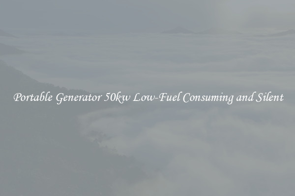Portable Generator 50kw Low-Fuel Consuming and Silent