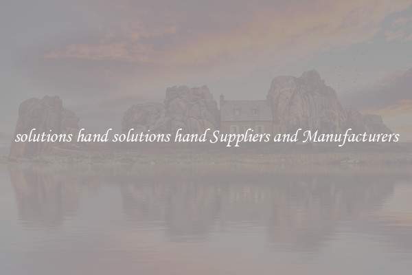 solutions hand solutions hand Suppliers and Manufacturers