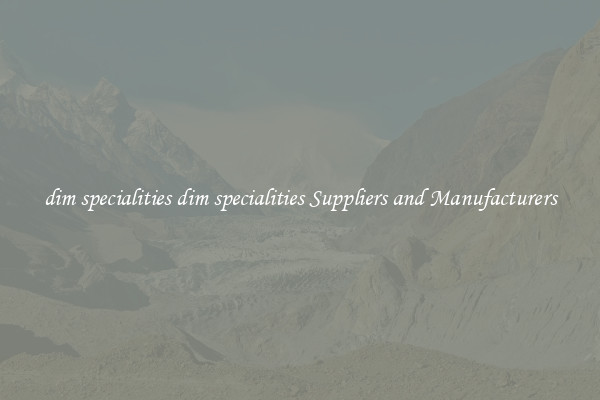 dim specialities dim specialities Suppliers and Manufacturers