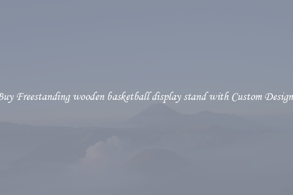Buy Freestanding wooden basketball display stand with Custom Designs