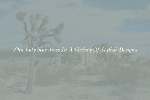 Chic lady blue dress In A Variety Of Stylish Designs