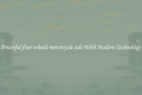 Powerful four wheels motorcycle sale With Modern Technology 