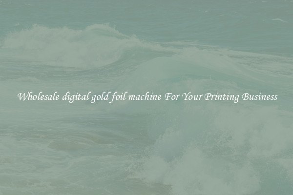 Wholesale digital gold foil machine For Your Printing Business