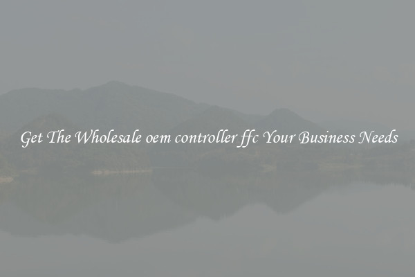 Get The Wholesale oem controller ffc Your Business Needs