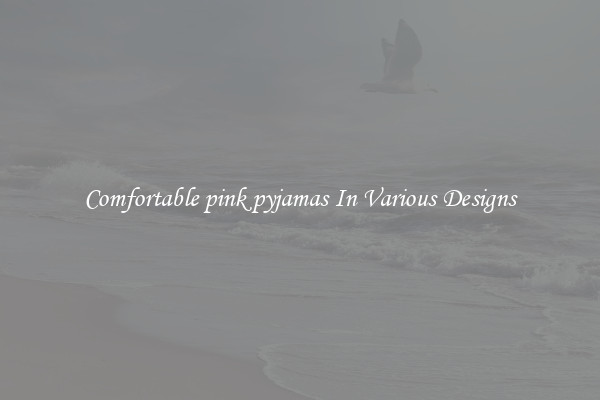 Comfortable pink pyjamas In Various Designs