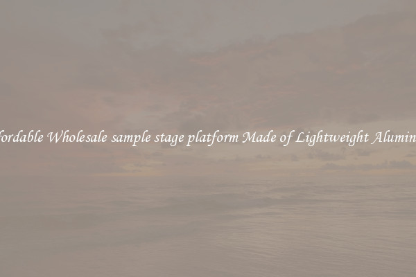 Affordable Wholesale sample stage platform Made of Lightweight Aluminum 