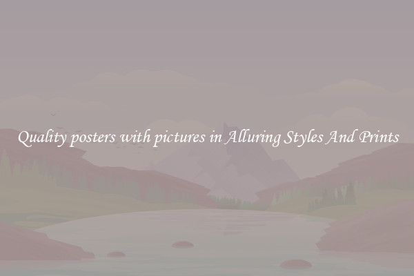 Quality posters with pictures in Alluring Styles And Prints