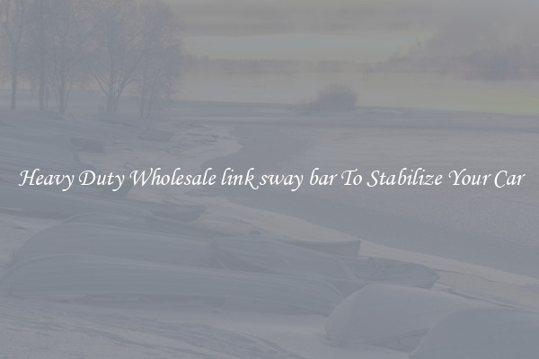 Heavy Duty Wholesale link sway bar To Stabilize Your Car