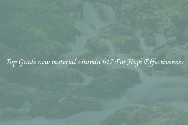 Top Grade raw material vitamin b17 For High Effectiveness