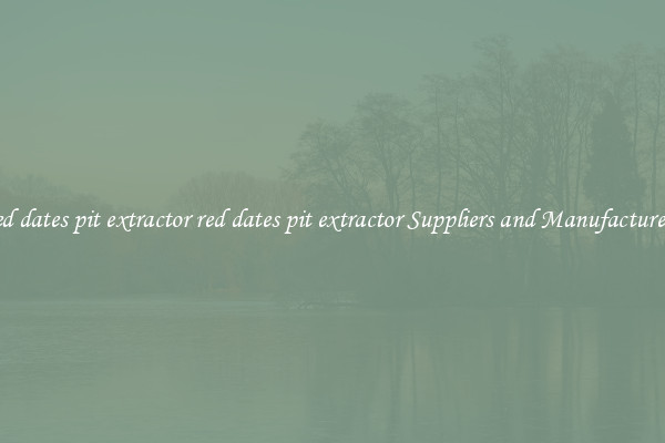 red dates pit extractor red dates pit extractor Suppliers and Manufacturers
