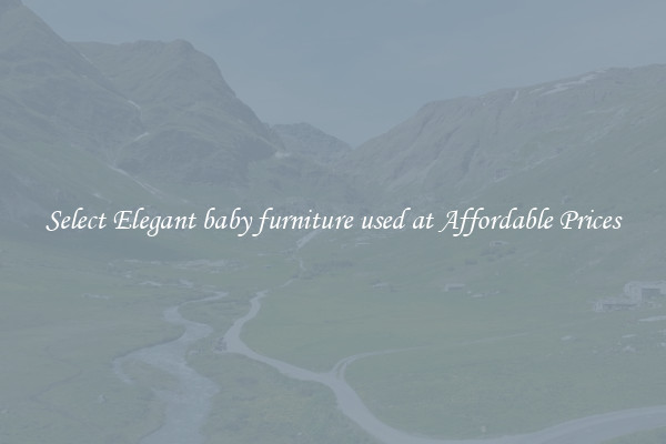 Select Elegant baby furniture used at Affordable Prices