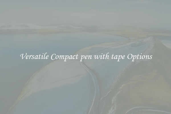 Versatile Compact pen with tape Options