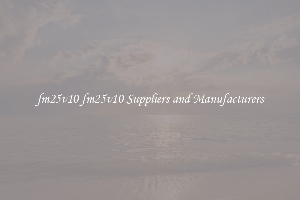 fm25v10 fm25v10 Suppliers and Manufacturers