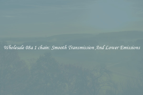 Wholesale 08a 1 chain: Smooth Transmission And Lower Emissions