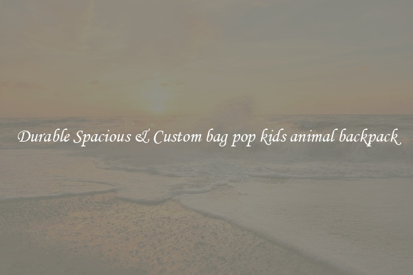 Durable Spacious & Custom bag pop kids animal backpack
